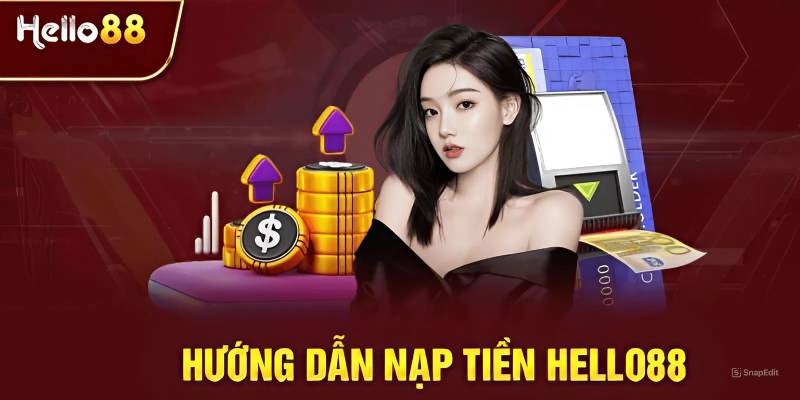 Hướng Dẫn Nạp Tiền Hello88 – Giao Dịch Nhanh Gọn 8 Huong Dan Nap Tien Hello88 – Giao Dich Nhanh Gon